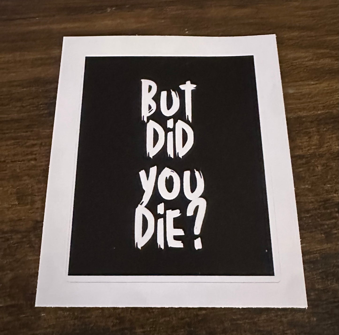 But Did You Die Sticker