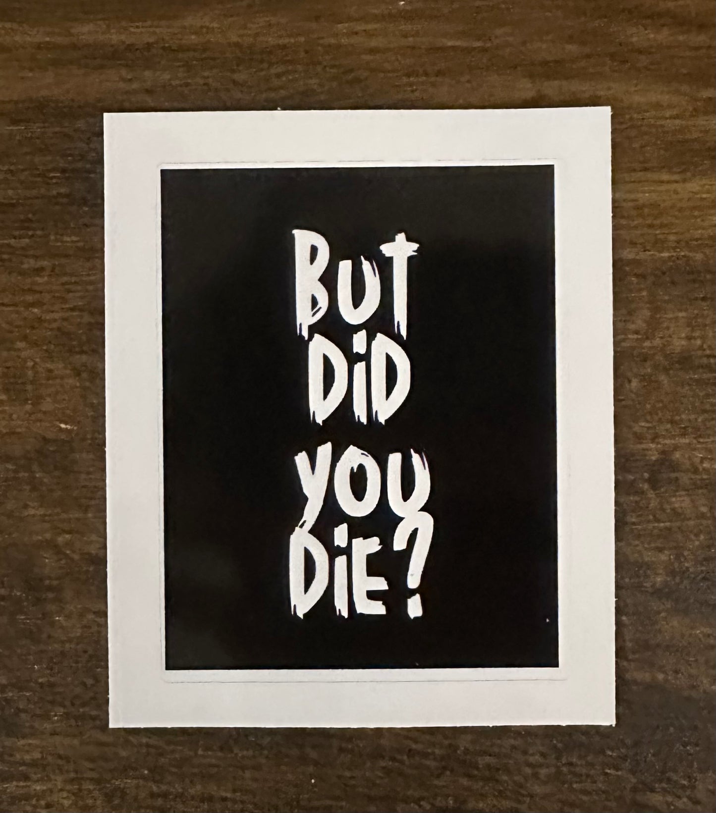 But Did You Die Sticker