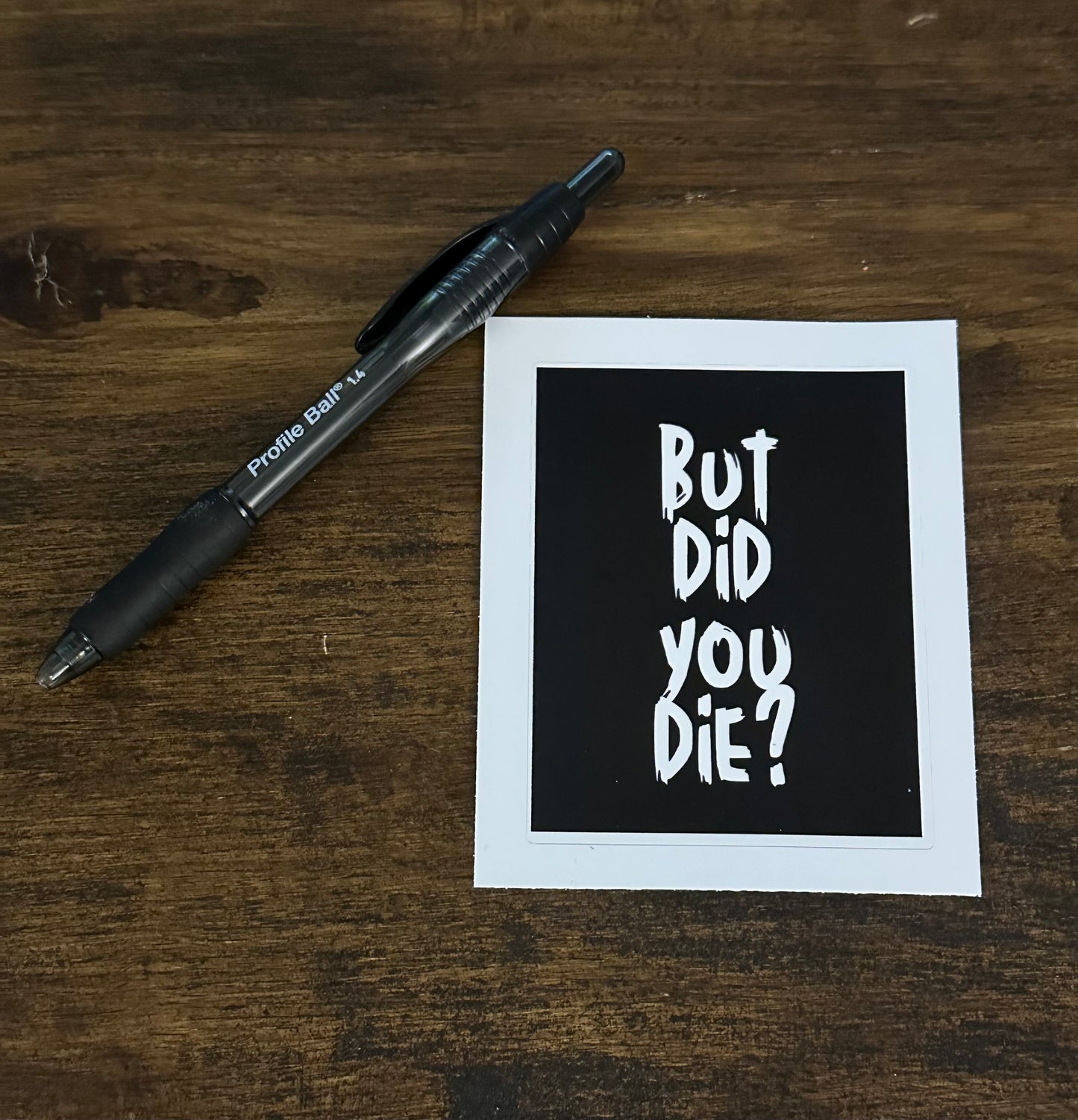 But Did You Die Sticker